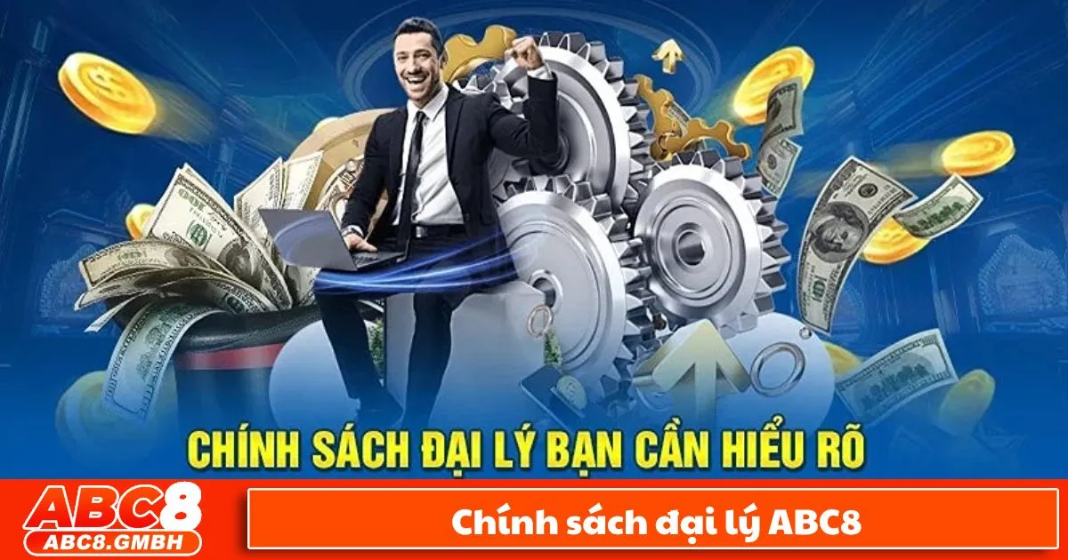 Chính Sách Hoa Hồng Đại Lý ABC8 – Thu Nhập Không Giới Hạn