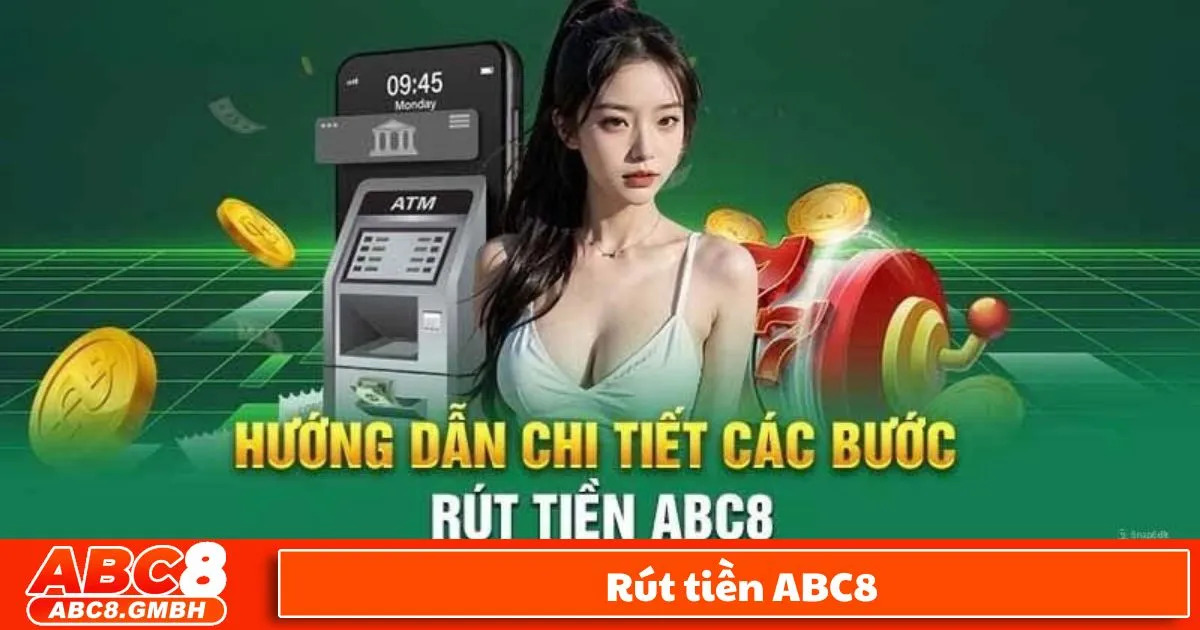 Hướng Dẫn Rút Tiền ABC8 Đơn Giản Chỉ Trong Vài Bước