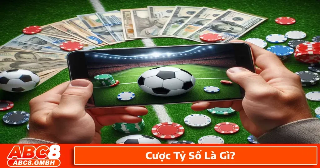 Cược tỷ số là gì? Giới thiệu loại kèo phổ biến trong cá cược bóng đá