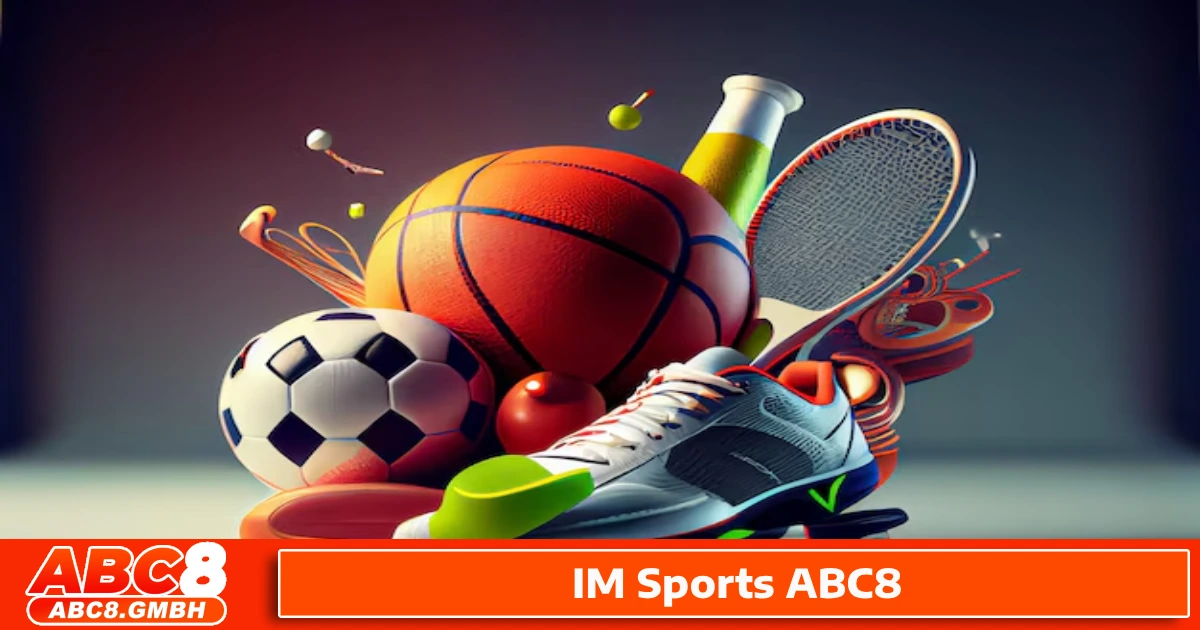 IM Sports ABC8 Là Gì? Hệ Thống Cá Cược Mới Nhất