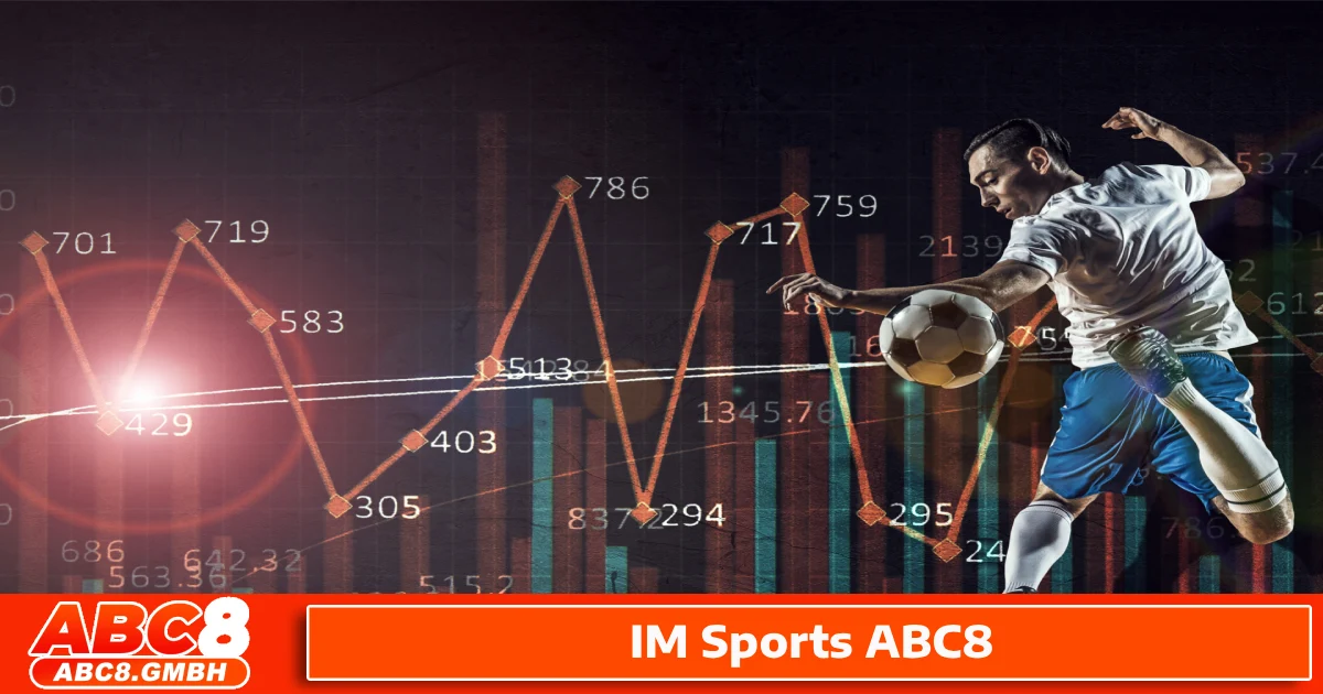 Kinh Nghiệm Cá Cược Hiệu Quả Tại IM Sports ABC8
