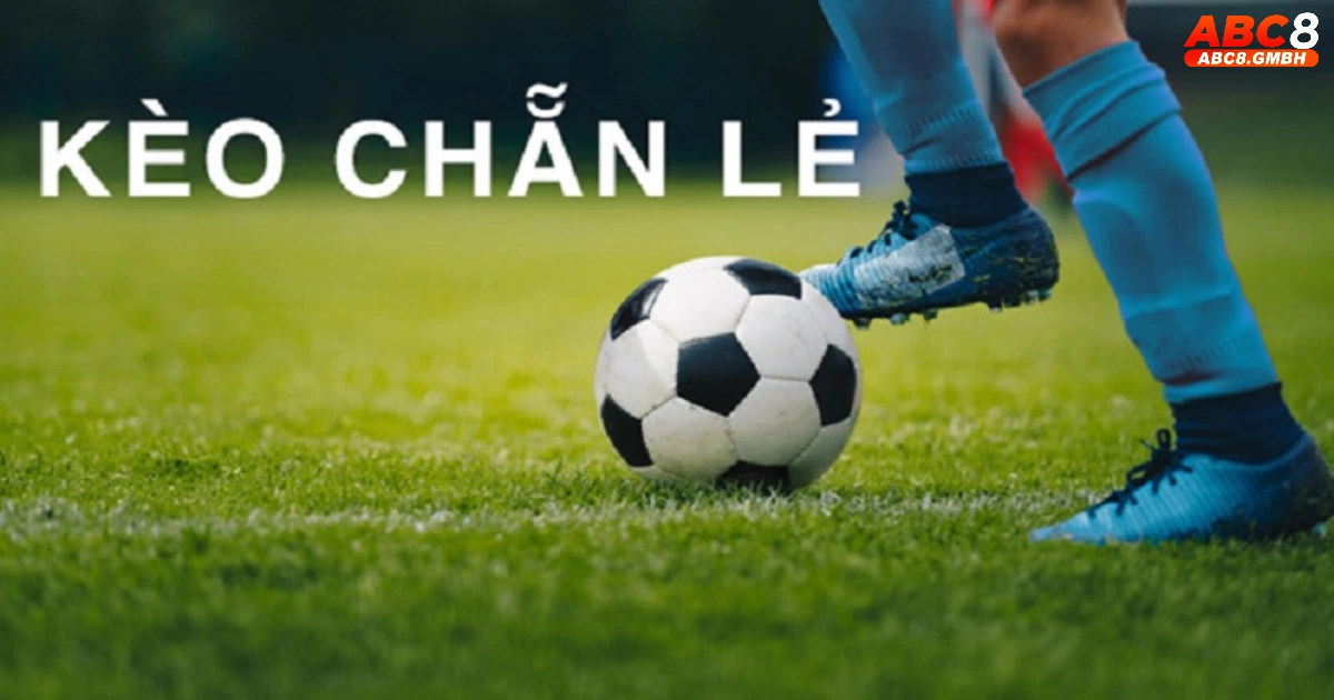 Kèo chẵn lẻ là gì? Giới thiệu kèo cược đặc biệt trong bóng đá tại ABC8