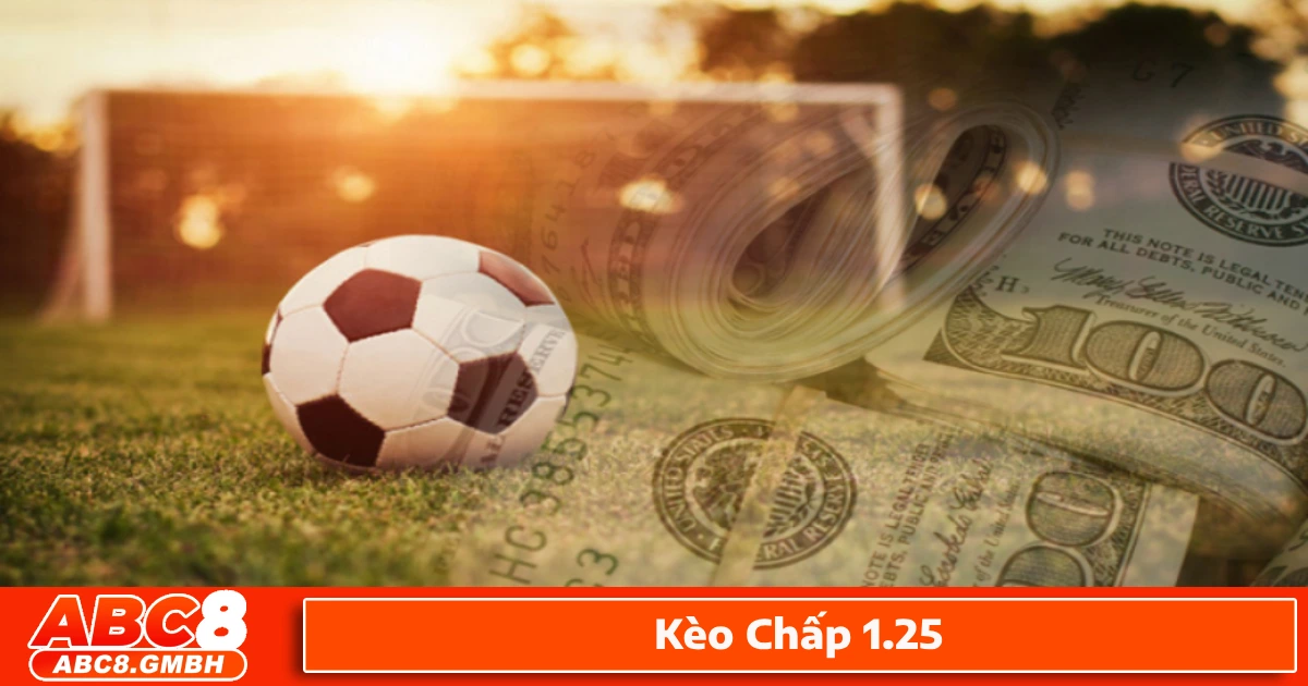 Khi nào nên đặt cược vào kèo chấp 1.25?