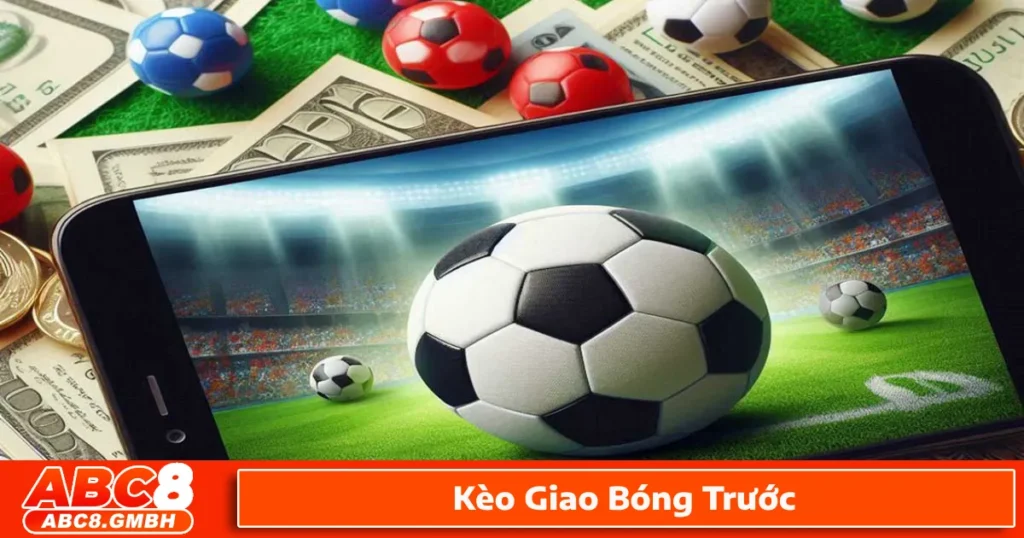 Cách sử dụng kèo giao bóng trước kết hợp với các kèo cược khác