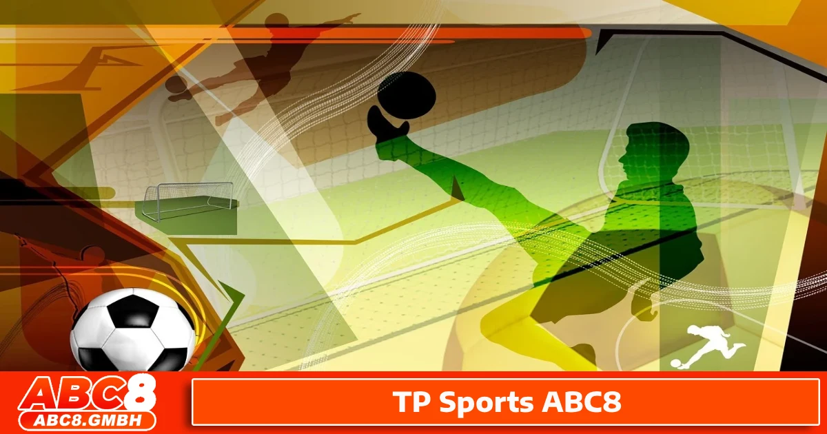 Mẹo Chơi Cá Cược TP Sports ABC8 Để Luôn Giữ Lợi Thế